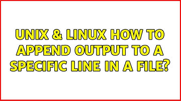 Unix & Linux: How to append output to a specific line in a file? (3 Solutions!!)