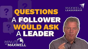 Minute With Maxwell: The (Real) First Question A Follower Asks A Leader  - John Maxwell Team