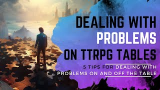 5 Tips dealing with Problems | GM and DMG advice | When there are problems on the TTRPG Table