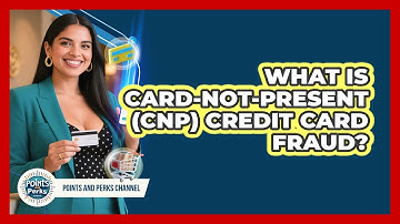 What Is Card-Not-Present (CNP) Credit Card Fraud? - Points and Perks Channel