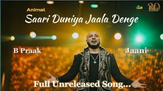 SAARI DUNIYA JALAA DENGE | B Praak | Ranbir,Rashmika,Anil,Bobby|Sandeep|B Praak,Jaani|Bhushan K