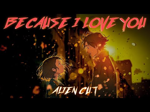 Alien Cut Because I Love You Visual