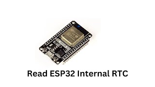 How to Read the ESP32 Internal Real-Time Clock (RTC) - Arduino Tutorial