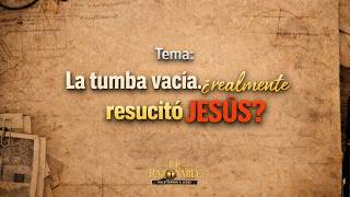 La tumba vacía. ¿Realmente resucitó Jesús? | Fe razonable (investigando a Jesús) | Predicación