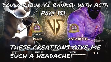 Soulcalibur VI Ranked with Asta Part 151: CREATIONS MAKE MY HEAD HURT!