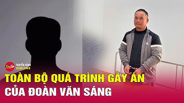 Rúng động Lạng Sơn: Kinh hãi quá trình gây án “lạnh sống lưng” của Đoàn Văn Sáng với Nguyễn Xuân Đạt