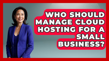 Who Should Manage Cloud Hosting for a Small Business? - Server Logic Simplified