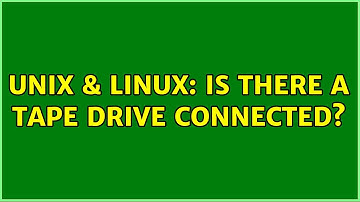Unix & Linux: Is there a tape drive connected?