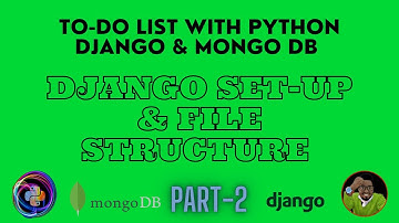 Todo List With Python Django & Mongo DB (Django Set-Up & File Structure | Part-2)