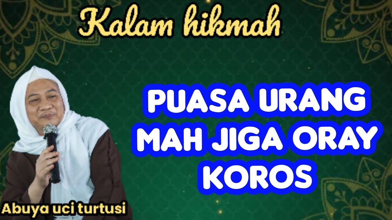 PUASA URANG MAH JIGA ORAY KOROS - ABUYA UCI 