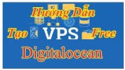 Hướng dẫn tạo VPS digitalocean từ A đến Z
