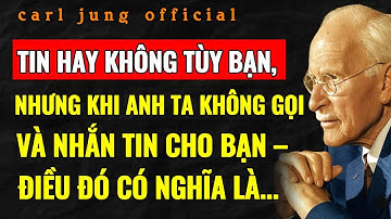TIN HAY KHÔNG TÙY BẠN, NHƯNG KHI ANH TA KHÔNG GỌI HOẶC NHẮN TIN, ĐIỀU ĐÓ CÓ NGHĨA LÀ… –  Carl Jung