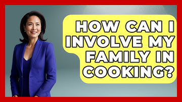 How Can I Involve My Family in Cooking? | The Skillful Chef
