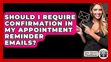 Should I Require Confirmation In My Appointment Reminder Emails? - TheEmailToolbox.com