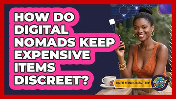 How Do Digital Nomads Keep Expensive Items Discreet?