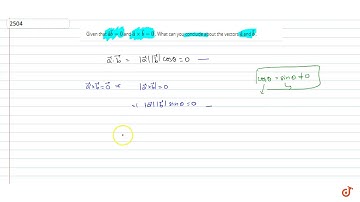 Given that ` vec a vec b=0` and ` vec axx vec b= 0` . What can you conclude about the vectors ` ...