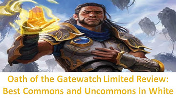 Oath of the Gatewatch Limited Review: Best Commons and Uncommons in White