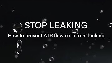 How to prevent ATR flow cells from leaking