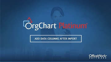 OrgChart Platinum — Adding Columns After Import