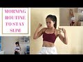 MY MORNING ROUTINE TO STAY SLIM/FAT BURNING ROUTINE