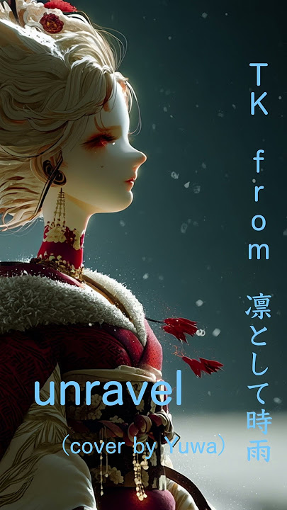 unravel [cover of Yuwa]【歌ってみた】