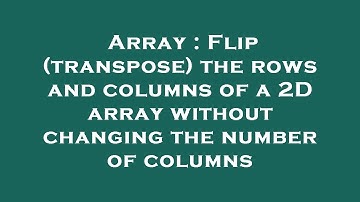 Array : Flip (transpose) the rows and columns of a 2D array without changing the number of columns