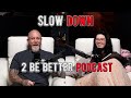 Slow down l 2 be better podcast s2 e15