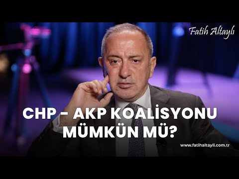 Fatih Altaylı yorumluyor: CHP - AKP koalisyonu mümkün mü?