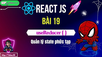 19. useReducer trong React_ Cách quản lý state phức tạp với useReducer