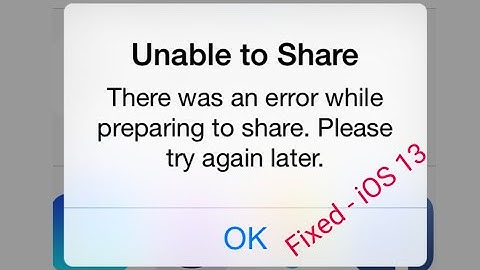 Unable to Share There was an Error while Preparing to Share on iPhone 7, 8, X, XS Max & 11 Pro Max