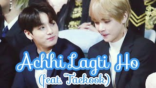 Taekook | Vkook | Achhi Lagti Ho