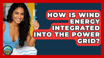 How Is Wind Energy Integrated Into the Power Grid? - Your Utilities Hub