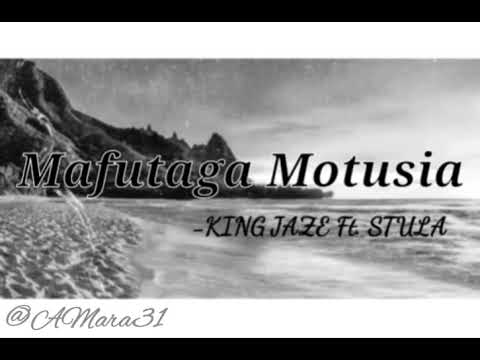 Mafutaga Motusia - KING JAZE Ft. STULA♥   @AMara31♥