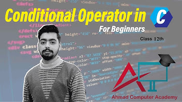 Conditional operator in C language - For Beginners- 12th Class - Ahmad Computer Academy