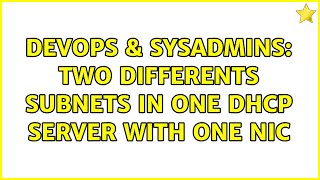 DevOps & SysAdmins: Two differents subnets in one DHCP Server with one NIC (2 Solutions!!) Content