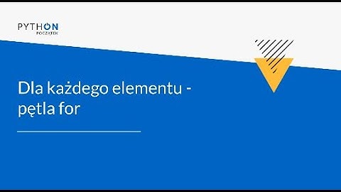 Lekcja 2 - pętla for | Tydzień 5 | Python - Zrozumieć programowanie