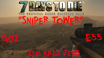 7 Days to Die - Zombies Always Run - S1 Part 55: "Sniper Tower" (Alpha 10.4)