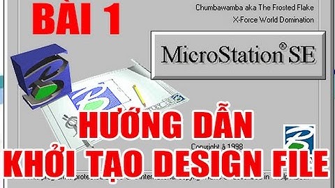Hướng dẫn tự học Microstation SE Bài 1: khởi tạo Design File