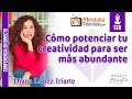 Cómo potenciar tu creatividad para ser más abundante por Diana López Iriarte