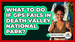 What To Do If GPS Fails In Death Valley National Park? - Learn About California