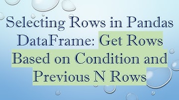 Selecting Rows in Pandas DataFrame: Get Rows Based on Condition and Previous N Rows