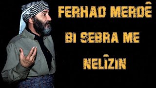 Ferhad Merdê..Bi sebra me nelîzin. Resimi