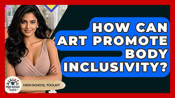 How Can Art Promote Body Inclusivity? - High School Toolkit