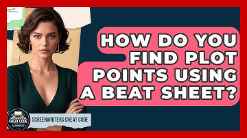 How Do You Find Plot Points Using A Beat Sheet? - Screenwriter