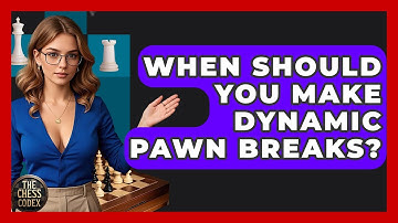 When Should You Make Dynamic Pawn Breaks? - The Chess Codex