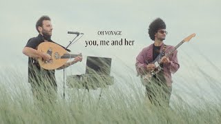 Oh Voyage - You, Me And Her 