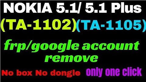 NOKIA 5.1/ 5.1 Plus (TA-1102)(TA-1105) frp/google account remove
