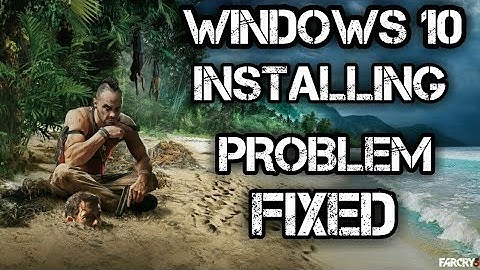 Far Cry 3 INSTALLING problem Fixed Windows 10