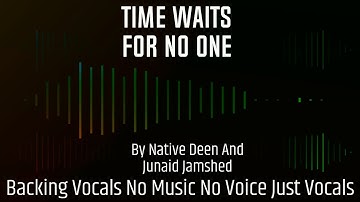 Time Waits For No One Backing Vocals By Native Deen Ft Junadi Jamshed No Music No Voice Just Vocal