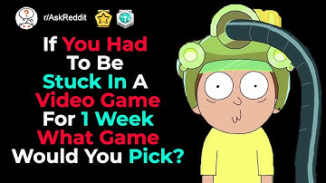 If you had to be stuck in a video game... r/AskReddit | Reddit Stories